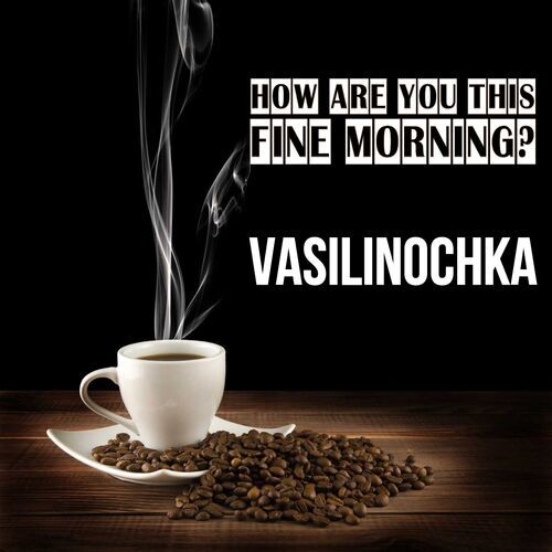 Открытка Vasilinochka How are you this fine morning?