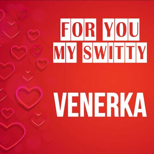 Открытка Venerka For you my switty