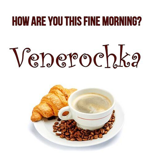 Открытка Venerochka How are you this fine morning?