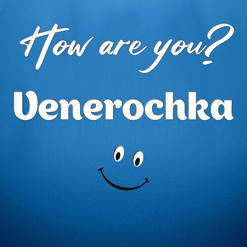 Открытка Venerochka How are you?