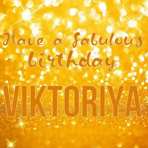 Открытка Viktoriya Have a fabulous birthday