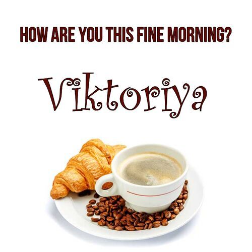 Открытка Viktoriya How are you this fine morning?