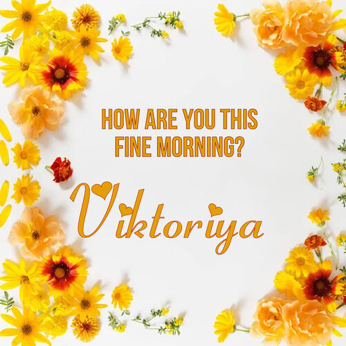 Открытка Viktoriya How are you this fine morning?