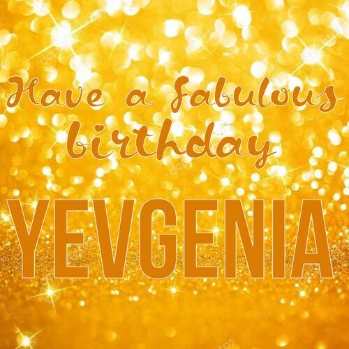 Открытка Yevgenia Have a fabulous birthday