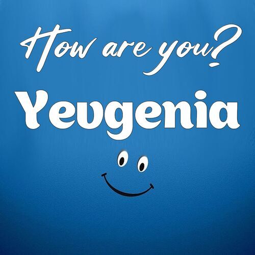 Открытка Yevgenia How are you?