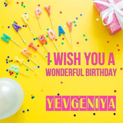 Открытка Yevgeniya I wish you a wonderful birthday