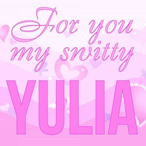 Открытка Yulia For you my switty