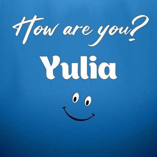 Открытка Yulia How are you?