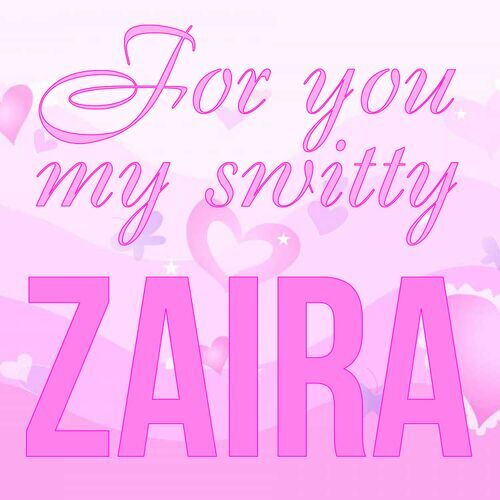 Открытка Zaira For you my switty