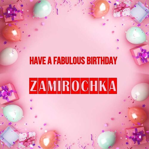 Открытка Zamirochka Have a fabulous birthday