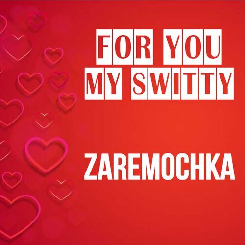 Открытка Zaremochka For you my switty