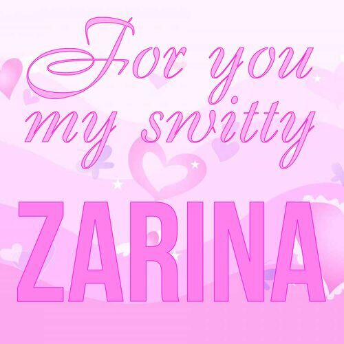 Открытка Zarina For you my switty