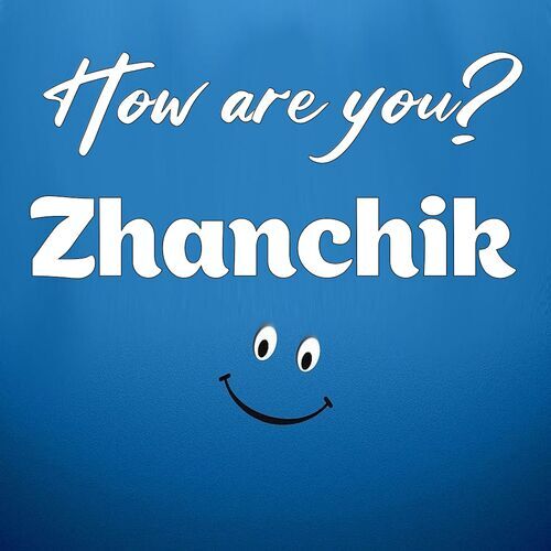 Открытка Zhanchik How are you?