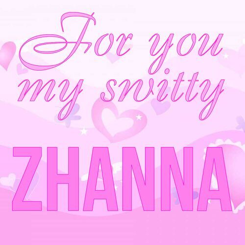 Открытка Zhanna For you my switty