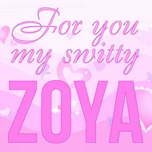 Открытка Zoya For you my switty